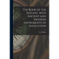 The Book of the Sextant, With Ancient and Modern Instruments of Navigation - Paperback
