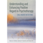 Understanding and Enhancing Positive Regard in Psychotherapy: Carl Rogers and Beyond - Paperback