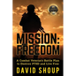 Mission: Freedom - A Combat Veteran's Battle Plan to Destroy PTSD and Live Free - Paperback