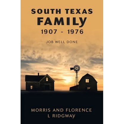 South Texas Family 1907 - 1976: Job Well Done - Paperback