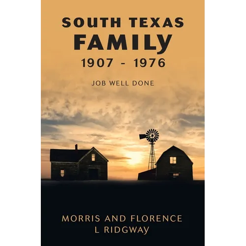 South Texas Family 1907 - 1976: Job Well Done - Paperback