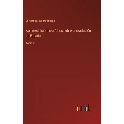 Apuntes histórico-críticos sobre la revolución de España: Tomo 2 - Hardcover