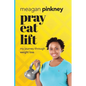 Pray. Eat. Lift.: My Journey Through Weight Loss - Paperback