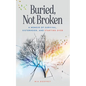 Buried, Not Broken: A Memoir of Survival, Sisterhood, and Starting Over - Paperback