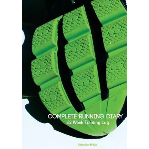Complete Running Diary: 52 Week Training Log - Paperback