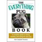 The Everything Pug Book: A Complete Guide to Raising, Training, and Caring for Your Pug - Paperback