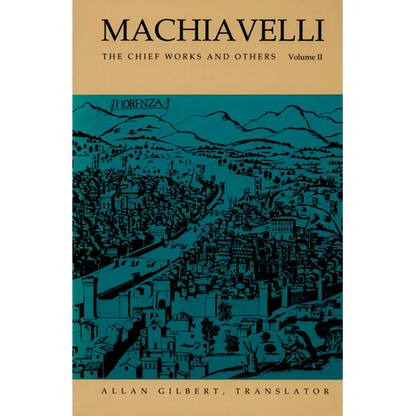 Machiavelli: The Chief Works and Others, Vol. II - Paperback