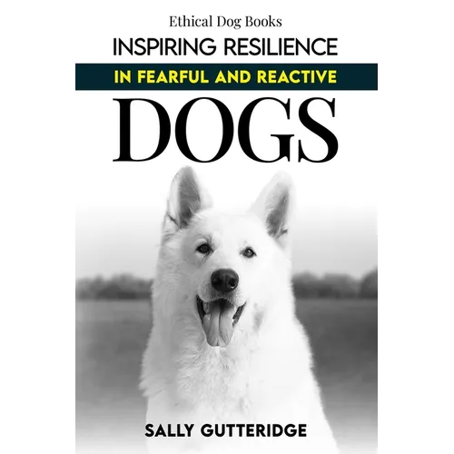 Inspiring Resilience in Fearful and Reactive Dogs - Paperback