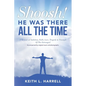 Shoosh! He Was There All the Time: A Memoir of Ambition, Faith, Love, Tragedy & Triumph Of The Estranged - Paperback