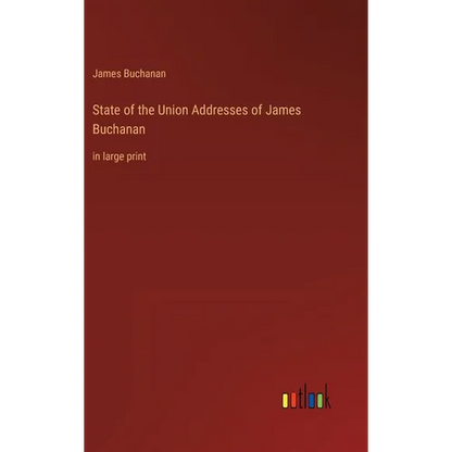 State of the Union Addresses of James Buchanan: in large print - Hardcover