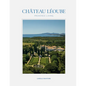 Château Léoube: Provence Living--Join Carole Bamford as She Shares the Story of the Restoration of Her Estate on the French Coast - Hardcover