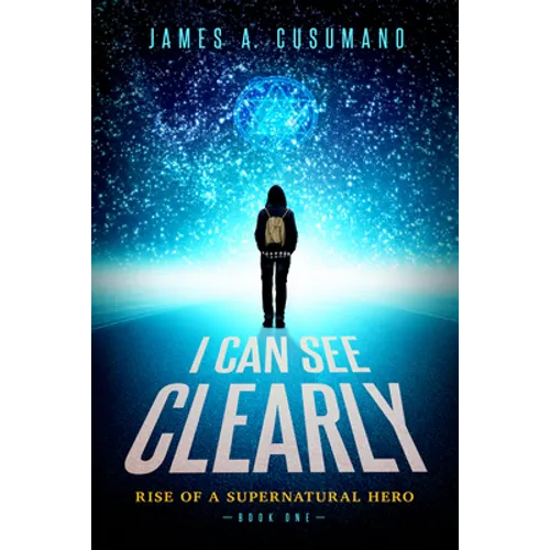 I Can See Clearly: Rise of a Supernatural Hero - Hardcover