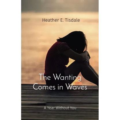 The Wanting Comes in Waves: A Year Without You - Paperback