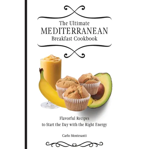 The Ultimate Mediterranean Breakfast Cookbook: Flavorful recipes To start the day with the right energy - Paperback