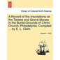 A Record of the Inscriptions on the Tablets and Grave-Stones in the Burial-Grounds of Christ Church, Philadelphia. Compiled ... by E. L. Clark. - Paperback