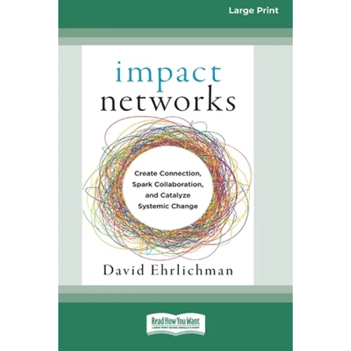 Impact Networks: Creating Connection, Sparking Collaboration, and Catalyzing Systemic Change [16pt Large Print Edition] - Paperback