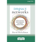 Impact Networks: Creating Connection, Sparking Collaboration, and Catalyzing Systemic Change [16pt Large Print Edition] - Paperback