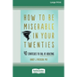 How to Be Miserable in Your Twenties: 40 Strategies to Fail at Adulting [16pt Large Print Edition] - Paperback