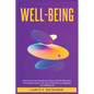 Well-being: Unlock Your Inner Potential and Achieve Optimal Well-being: The Ultimate Guide to Self-Care, Mindfulness and Happiness for a Fulfilling Li - Paperback