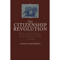 Citizenship Revolution: Politics and the Creation of the American Union, 1774-1804 - Paperback