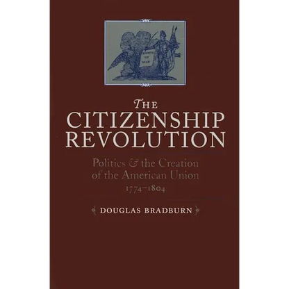 Citizenship Revolution: Politics and the Creation of the American Union, 1774-1804 - Paperback