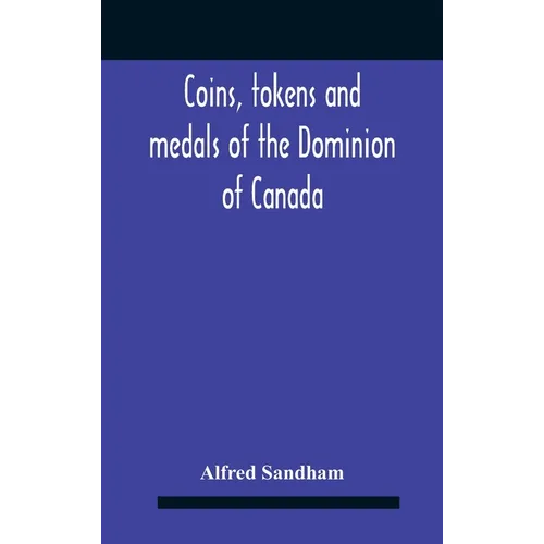 Coins, Tokens And Medals Of The Dominion Of Canada - Hardcover