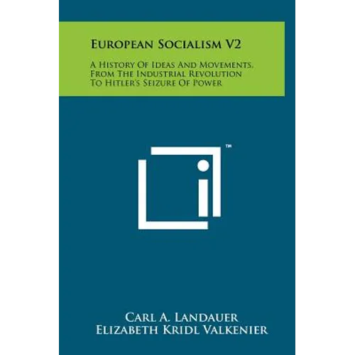 European Socialism V2: A History of Ideas and Movements, from the Industrial Revolution to Hitler's Seizure of Power - Hardcover