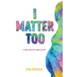 I Matter Too - Hardcover