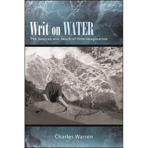Writ on Water: The Sources and Reach of Film Imagination - Hardcover