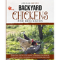 Backyard Chickens for Beginners: Essential step by step guide to raising chickens in your backyard, choosing a coop, feeding and care - Paperback