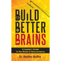 Build Better Brains: A Leader's Guide to the World of Neuroscience - Hardcover