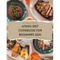 Atkins Diet Cookbook For Beginners 2024: A Comprehensive Atkins Diet Cookbook Unveiling Delectable Recipes and Atkins 20 Diet Meal Plans for Optimal H - Paperback