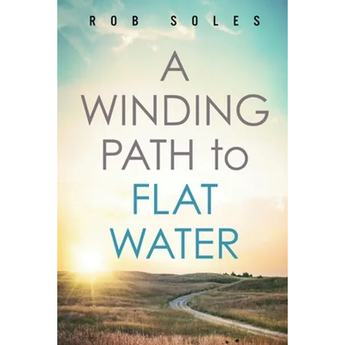 A Winding Path to Flat Water - Paperback