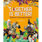 Together Is Better!: Teamwork in the Animal Kingdom - Hardcover