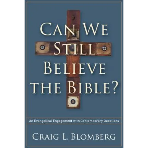 Can We Still Believe the Bible?: An Evangelical Engagement with Contemporary Questions - Paperback