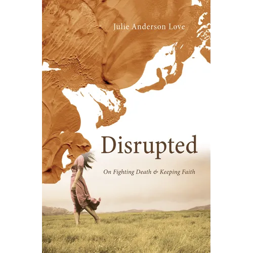 Disrupted: On Fighting Death and Keeping Faith - Paperback