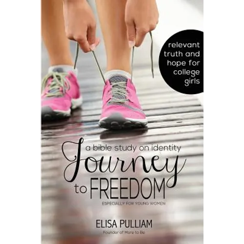 Journey to Freedom: A Bible Study on Identity Especially for Teen Girls - Paperback