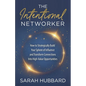 The Intentional Networker: How to Strategically Build Your Sphere of Influence and Transform Connections Into High-Value Opportunities - Paperback