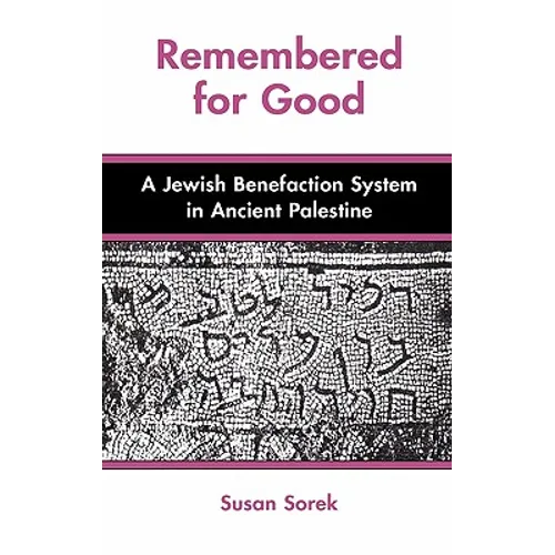 Remembered for Good: A Jewish Benefaction System in Ancient Palestine - Hardcover