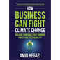 How Business Can Fight Climate Change: Building Companies that Combine Profit and Sustainability - Hardcover