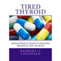 Tired Thyroid: From Hyper to Hypo to Healing-Breaking the Tsh Rule - Paperback