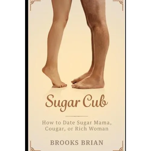 Sugar Cub: How to Date a Sugar Mama, Cougar, or Rich Woman - Paperback