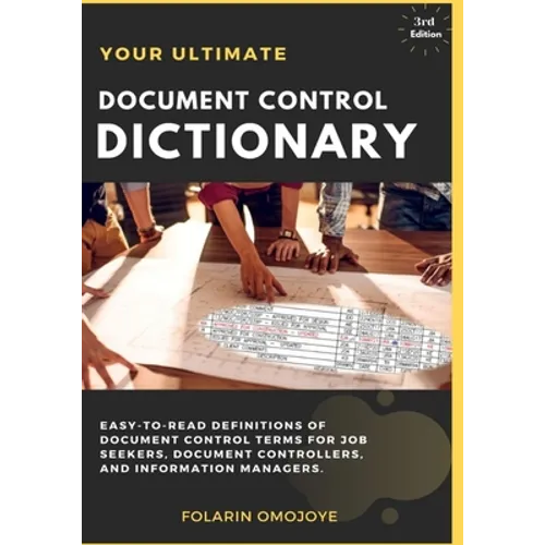 Document Control Dictionary: An Easy-to-Read Description of Document Control Terms, Concepts, and Processes in Corporate Business, Engineering, Pro - Paperback
