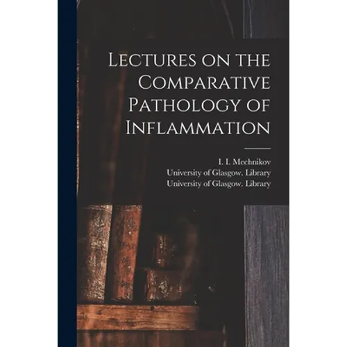 Lectures on the Comparative Pathology of Inflammation [electronic Resource] - Paperback