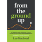 From the Ground Up: Stories and Lessons from Architects and Engineers Who Learned to Be Leaders - Paperback