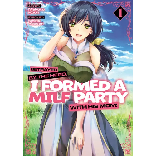 Betrayed by the Hero, I Formed a Milf Party with His Mom! (Manga) Vol. 1 - Paperback