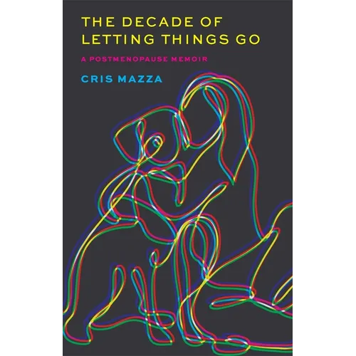 The Decade of Letting Things Go: A Postmenopause Memoir - Paperback