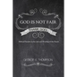 God Is Not Fair, Thank God!: Biblical Paradox in the Life and Worship of the Parish - Hardcover