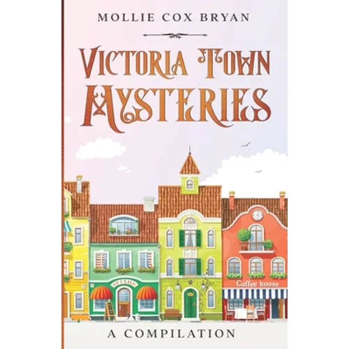 Victoria Town Mysteries: A Compilation - Paperback