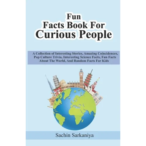 Fun Facts Book: A Collection of Interesting Stories, Amazing Coincidences, Pop Culture Trivia, Interesting Science Facts, Fun Facts Ab - Paperback